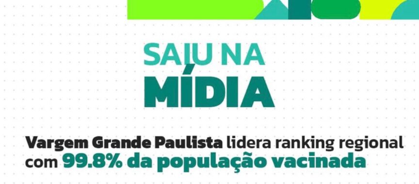 Vargem Grande Paulista lidera ranking de vacinação na Região Metropolitana de São Paulo